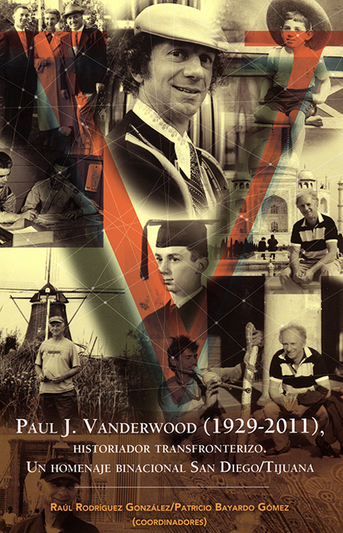 Paul J. Vanderwood (1929-2011). Historiador transfronterizo: un homenaje binacional San Diego/Tijuana