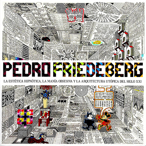 Pedro Friedeberg. La estética hipnótica, la manía obsesiva y la arquitectura utópica del siglo XXI